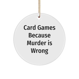 Card Games Circle Ornament, Funny Quote, Gifts for Men, Women, Friends and Family, Christmas Unique Gifts from Men, Women, Family and Friends