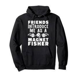 Introduce Me As A Magnet Fishing Friend Magnetic Fishing Pullover Hoodie