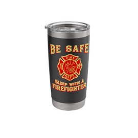 STAY SAFE SLEEP WITH A FIREFIGHTER Wife Fireman Girlfriend Stainless Steel Insulated Tumbler