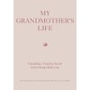 My Grandmother's Life: Grandma, I Want to Know Everything About
