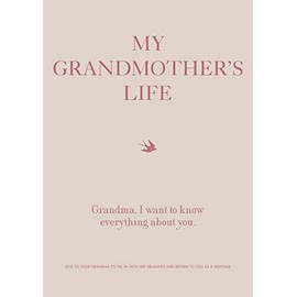 My Grandmother's Life: Grandma, I Want to Know Everything About You - Give to Your Grandmother to Fill in with Her Memories and Return to You as a Keepsake (Volume 4)