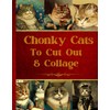 Chonky Cats To Cut Out & Collage: Original Design Collection