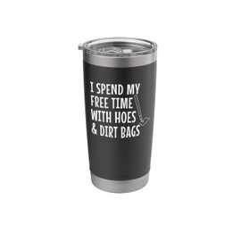 Funny I Spend Free Time With Hoes & Dirtbags Garden Stainless Steel Insulated Tumbler