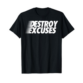 Destroy Excuses T-Shirt T-Shirt