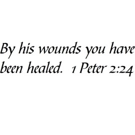 Tapestry Of Truth - 1 Peter 2:24 - TOT2249 - Wall and Home Scripture, Lettering, Quotes, Images, Stickers, Decals, Art, and More! - by his Wounds You Have Been Healed. 1 Peter 2:24