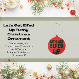 Chatelet Manufacturing FRESHe Lets Get Elfed Up Funny Christmas Ornament - Perfect Funny Christmas Gift