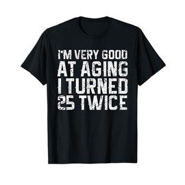 Funny 50th Birthday Good At Aging Turned 25 Twice Humor T-Shirt