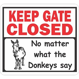Signs-Up Keep Gate Closed, no Matter What The Donkeys say
