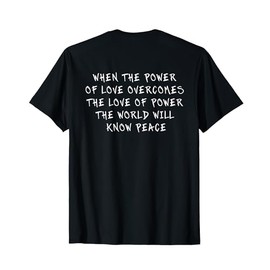 When The Power of Love Overcomes the Love of Power The World T-Shirt