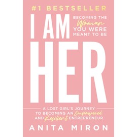 I Am Her: A Lost Girl’s Journey to Becoming an Empowered and Resilient Entrepreneur