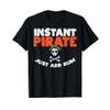 Instant Pirate Add Rum Cruise Drinking Vacation Trip Gift T-Shirt