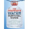 The Prepper's Water Survival Guide: Harvest, Treat, and Store Your