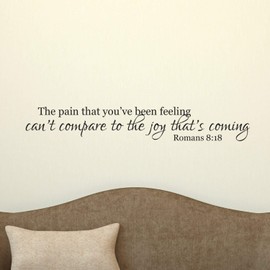 Vinyl Wall Decal - Romans 8 18 - Bible Verse Wall Decal - Prayer Wall Decal - Pain You've Been Feeling Can't Compare to The Joy That's Coming - Made in The USA.