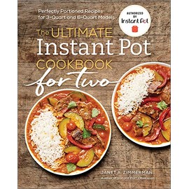 The Ultimate Instant PotÂ® Cookbook for Two: Perfectly Portioned Recipes for 3-Quart and 6-Quart Models
