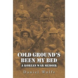 Cold Ground’s Been My Bed: A Korean War Memoir