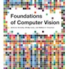 Foundations of Computer Vision (Adaptive Computation and Machine Learning series)
