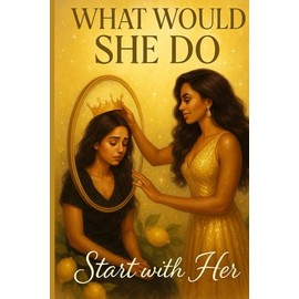 What Would She Do?: Start with Her