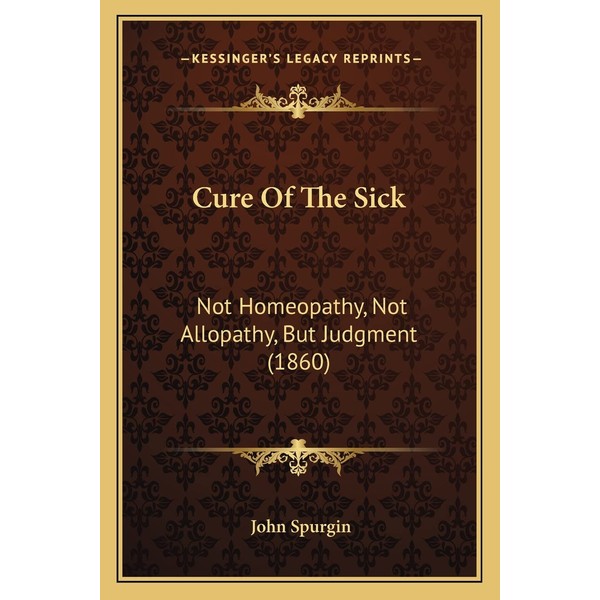 Cure Of The Sick: Not Homeopathy, Not Allopathy, But Judgment