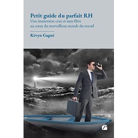 Petit guide du parfait RH: Une immersion crue et sans filtre au cœur du merveilleux monde du travail