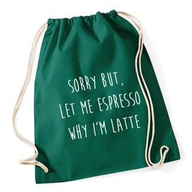 Hippowarehouse Sorry but let me espresso why i'm latte Drawstring Cotton School Gum Kid Bag Sack 37cm x 46cm, 12 litres