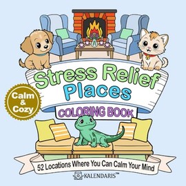 Calm & Cozy Stress Relief Places Coloring Book: 52 Locations Where You Can Calm Your Mind