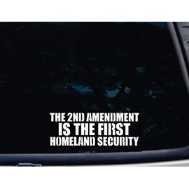 The 2nd Amendment is The First Homeland Security - 8" x 3" die Cut Vinyl Decal for Windows, Cars, Trucks, Tool Boxes, laptops, MacBook - virtually Any Hard, Smooth Surface