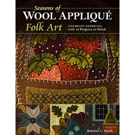 Seasons of Wool AppliquÃ© Folk Art: Celebrate Americana with 12 Projects to Stitch
