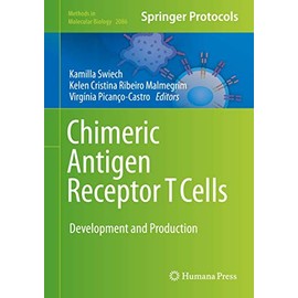 Chimeric Antigen Receptor T Cells: Development and Production (Methods in Molecular Biology, 2086)