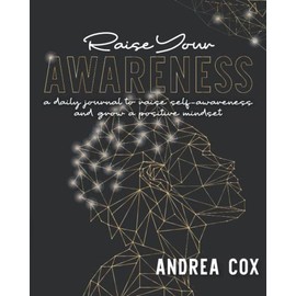 Raise Your Awareness: A Daily Journal To Raise Self-Awareness And Grow A Positive Mindset