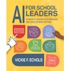 AI for School Leaders: 62 Ways to Lighten Your Workload