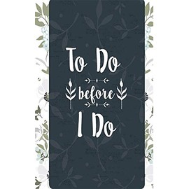 To Do Before I Do: Wedding Journal Checklist Notes, Thoughts, Small Blank Lined Journal Convenient to Carry and Take Notes, Jot Wedding Ideas, Bride to Be Journal