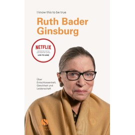 RUTH BADER GINSBURG: Über Entschlossenheit, Gleichheit und Leidenschaft | Die unnachahmliche Ikone im Porträt | Eines der letzten Interviews (I know this to be true)