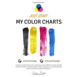 Just Start - My Color Charts: Create mood based color swatches using different mediums like alcohol markers, water based markers, gel pens, colored pencils, pens and other related mediums