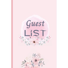 Guest List Journal: Guest List Journal with beautifully designed cover to record your guest information. Each event will be a memorable one!