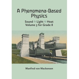 A Phenomena-Based Physics, Volume III: Sound, Light, Heat, Hydraulics, Hydrostatics, Aeromechanics, and Electromagnetism