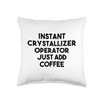 Instant Crystallizer Operator Just Add Coffee Throw Pillow, 16x16, Multicolor