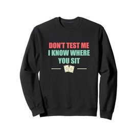 Don't Test Me I Know Where You Sit Funny Ushering For Ushers Sweatshirt