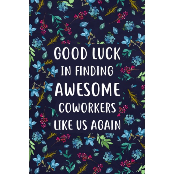 Good Luck in Finding Awesome Coworkers: Lined Notebook (Printed), Unique