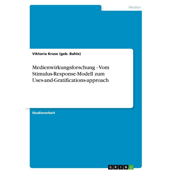 Medienwirkungsforschung - Vom Stimulus-Response-Modell zum Uses-and-Gratifications-approach