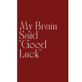 My Brain Said “Good Luck”: Work Notebook, Funny Office Gift for Women, Coworker, Boss, Secret Santa Gag Gift (Blank Lined Journal)