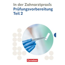 Zahnmedizinische Fachangestellte - Ausgabe 2023 - 2./3. Ausbildungsjahr: Prüfungsvorbereitung Teil 2 - Prüfungsmaterialien