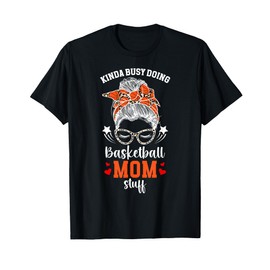 Doing Basketball Mom Stuff Mom Of A Basketball Player Mother T-Shirt
