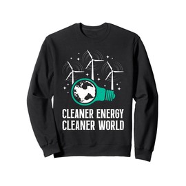 Wind Power Electric CLEANER ENERGY CLEANER WORLD Energy Sweatshirt