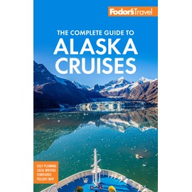 Fodor's The Complete Guide to Alaska Cruises (Full-color Travel Guide)