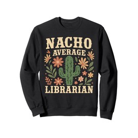 Nacho Average Librarian Floral Back to School Sweatshirt