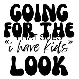 Unbranded Sublimation Print I Have Kids Ready To Press Heat Transfer