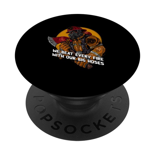We Beat Fire with Our Big Hoses Fireman Joke PopSockets