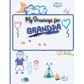 My drawings for Grandpa: Drawing Book for Kids | Large Blank Paper for Scribbling, Sketching, Pasting, Drawing and Coloring | 100 pages | Large Size (8.5x11 in.) | Kids Ages 3+