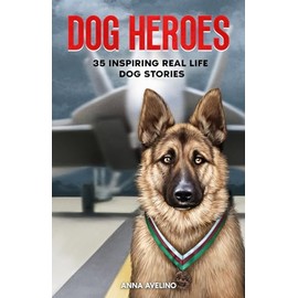Dog Heroes: 35 Inspiring Real Life Dog Stories: A Captivating Collection of Short Stories for Curious Kids
