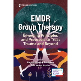EMDR Group Therapy: Emerging Principles and Protocols to Treat Trauma and Beyond